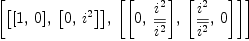 
\label{eq12}\left[{\left[{\left[ 1, \: 0 \right]}, \:{\left[ 0, \:{i^{2}}\right]}\right]}, \:{\left[{\left[ 0, \:{\frac{i^{2}}{\overline{i^{2}}}}\right]}, \:{\left[{\frac{i^{2}}{\overline{i^{2}}}}, \: 0 \right]}\right]}\right]