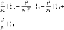 
\label{eq51}\begin{array}{@{}l}
\displaystyle
{{\frac{\overline{i^{2}}}{p_{1}}}\ {|_{\  1 \  1}^{\  1}}}+{{\frac{i^{2}}{{p_{1}}\ {\overline{i^{2}}}}}\ {|_{\  i \  i}^{\  1}}}+{{\frac{i^{2}}{p_{1}}}\ {|_{\  1 \  i}^{\  i}}}+ 
\
\
\displaystyle
{{\frac{i^{2}}{p_{1}}}\ {|_{\  i \  1}^{\  i}}}

