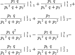 
\label{eq39}\begin{array}{@{}l}
\displaystyle
-{{{{p_{2}}\  q}\over{{{{p_{1}}^2}\  q}+{{p_{2}}^2}}}\ {|_{\  1 \  1}^{\  1}}}+{{{{p_{1}}\  q}\over{{{{p_{1}}^2}\  q}+{{p_{2}}^2}}}\ {|_{\  1 \  2}^{\  1}}}+ 
\
\
\displaystyle
{{{{p_{1}}\  q}\over{{{{p_{1}}^2}\  q}+{{p_{2}}^2}}}\ {|_{\  2 \  1}^{\  1}}}+{{{p_{2}}\over{{{{p_{1}}^2}\  q}+{{p_{2}}^2}}}\ {|_{\  2 \  2}^{\  1}}}- 
\
\
\displaystyle
{{{{p_{1}}\ {q^2}}\over{{{{p_{1}}^2}\  q}+{{p_{2}}^2}}}\ {|_{\  1 \  1}^{\  2}}}-{{{{p_{2}}\  q}\over{{{{p_{1}}^2}\  q}+{{p_{2}}^2}}}\ {|_{\  1 \  2}^{\  2}}}- 
\
\
\displaystyle
{{{{p_{2}}\  q}\over{{{{p_{1}}^2}\  q}+{{p_{2}}^2}}}\ {|_{\  2 \  1}^{\  2}}}+{{{{p_{1}}\  q}\over{{{{p_{1}}^2}\  q}+{{p_{2}}^2}}}\ {|_{\  2 \  2}^{\  2}}}
