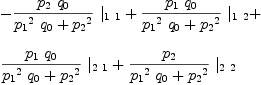 
\label{eq32}\begin{array}{@{}l}
\displaystyle
-{{{{p_{2}}\ {q_{0}}}\over{{{{p_{1}}^2}\ {q_{0}}}+{{p_{2}}^2}}}\ {|_{1 \  1}}}+{{{{p_{1}}\ {q_{0}}}\over{{{{p_{1}}^2}\ {q_{0}}}+{{p_{2}}^2}}}\ {|_{1 \  2}}}+ 
\
\
\displaystyle
{{{{p_{1}}\ {q_{0}}}\over{{{{p_{1}}^2}\ {q_{0}}}+{{p_{2}}^2}}}\ {|_{2 \  1}}}+{{{p_{2}}\over{{{{p_{1}}^2}\ {q_{0}}}+{{p_{2}}^2}}}\ {|_{2 \  2}}}
