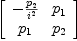 
\label{eq35}\left[ 
\begin{array}{cc}
-{{p_{2}}\over{i^{2}}}&{p_{1}}
\
{p_{1}}&{p_{2}}
