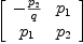 
\label{eq27}\left[ 
\begin{array}{cc}
-{{p_{2}}\over q}&{p_{1}}
\
{p_{1}}&{p_{2}}
