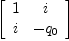 
\label{eq9}\left[ 
\begin{array}{cc}
1 & i 
\
i & -{q_{0}}
