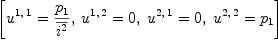 
\label{eq31}\left[{{u^{1, \: 1}}={\frac{p_{1}}{\overline{i^{2}}}}}, \:{{u^{1, \: 2}}= 0}, \:{{u^{2, \: 1}}= 0}, \:{{u^{2, \: 2}}={p_{1}}}\right]