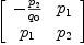 
\label{eq29}\left[ 
\begin{array}{cc}
-{{p_{2}}\over{q_{0}}}&{p_{1}}
\
{p_{1}}&{p_{2}}
