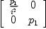 
\label{eq36}\left[ 
\begin{array}{cc}
{\frac{p_{1}}{\overline{i^{2}}}}& 0 
\
0 &{p_{1}}
