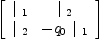 
\label{eq15}\left[ 
\begin{array}{cc}
{|_{\  1}}&{|_{\  2}}
\
{|_{\  2}}& -{{q_{0}}\ {|_{\  1}}}
