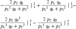 
\label{eq51}\begin{array}{@{}l}
\displaystyle
-{{{2 \ {p_{2}}\ {q_{0}}}\over{{{{p_{1}}^2}\ {q_{0}}}+{{p_{2}}^2}}}\ {|_{\  1}^{\  1}}}+{{{2 \ {p_{1}}\ {q_{0}}}\over{{{{p_{1}}^2}\ {q_{0}}}+{{p_{2}}^2}}}\ {|_{\  2}^{\  1}}}- 
\
\
\displaystyle
{{{2 \ {p_{1}}\ {{q_{0}}^2}}\over{{{{p_{1}}^2}\ {q_{0}}}+{{p_{2}}^2}}}\ {|_{\  1}^{\  2}}}-{{{2 \ {p_{2}}\ {q_{0}}}\over{{{{p_{1}}^2}\ {q_{0}}}+{{p_{2}}^2}}}\ {|_{\  2}^{\  2}}}
