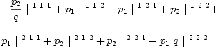 
\label{eq39}\begin{array}{@{}l}
\displaystyle
-{{{p_{2}}\over q}\ {|^{\  1 \  1 \  1}}}+{{p_{1}}\ {|^{\  1 \  1 \  2}}}+{{p_{1}}\ {|^{\  1 \  2 \  1}}}+{{p_{2}}\ {|^{\  1 \  2 \  2}}}+ 
\
\
\displaystyle
{{p_{1}}\ {|^{\  2 \  1 \  1}}}+{{p_{2}}\ {|^{\  2 \  1 \  2}}}+{{p_{2}}\ {|^{\  2 \  2 \  1}}}-{{p_{1}}\  q \ {|^{\  2 \  2 \  2}}}
