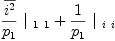 
\label{eq46}{{\frac{\overline{i^{2}}}{p_{1}}}\ {|_{\  1 \  1}}}+{{\frac{1}{p_{1}}}\ {|_{\  i \  i}}}