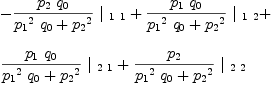 
\label{eq35}\begin{array}{@{}l}
\displaystyle
-{{{{p_{2}}\ {q_{0}}}\over{{{{p_{1}}^2}\ {q_{0}}}+{{p_{2}}^2}}}\ {|_{\  1 \  1}}}+{{{{p_{1}}\ {q_{0}}}\over{{{{p_{1}}^2}\ {q_{0}}}+{{p_{2}}^2}}}\ {|_{\  1 \  2}}}+ 
\
\
\displaystyle
{{{{p_{1}}\ {q_{0}}}\over{{{{p_{1}}^2}\ {q_{0}}}+{{p_{2}}^2}}}\ {|_{\  2 \  1}}}+{{{p_{2}}\over{{{{p_{1}}^2}\ {q_{0}}}+{{p_{2}}^2}}}\ {|_{\  2 \  2}}}
