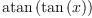 \displaylines{\qdd
\atan 
\(\tan 
  \(x
  