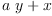 
\label{eq1}{a \  y}+ x