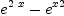 
\label{eq1}{{e}^{2 \  x}}-{{{e}^{x}}^{2}}