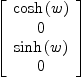 
\label{eq16}\left[ 
\begin{array}{c}
{\cosh \left({w}\right)}
\
0 
\
{\sinh \left({w}\right)}
\
0 
