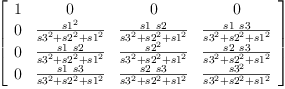 
\label{eq62}\left[ 
\begin{array}{cccc}
1 & 0 & 0 & 0 
\
0 &{\frac{{s 1}^{2}}{{{s 3}^{2}}+{{s 2}^{2}}+{{s 1}^{2}}}}&{\frac{s 1 \  s 2}{{{s 3}^{2}}+{{s 2}^{2}}+{{s 1}^{2}}}}&{\frac{s 1 \  s 3}{{{s 3}^{2}}+{{s 2}^{2}}+{{s 1}^{2}}}}
\
0 &{\frac{s 1 \  s 2}{{{s 3}^{2}}+{{s 2}^{2}}+{{s 1}^{2}}}}&{\frac{{s 2}^{2}}{{{s 3}^{2}}+{{s 2}^{2}}+{{s 1}^{2}}}}&{\frac{s 2 \  s 3}{{{s 3}^{2}}+{{s 2}^{2}}+{{s 1}^{2}}}}
\
0 &{\frac{s 1 \  s 3}{{{s 3}^{2}}+{{s 2}^{2}}+{{s 1}^{2}}}}&{\frac{s 2 \  s 3}{{{s 3}^{2}}+{{s 2}^{2}}+{{s 1}^{2}}}}&{\frac{{s 3}^{2}}{{{s 3}^{2}}+{{s 2}^{2}}+{{s 1}^{2}}}}
