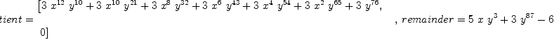 
\label{eq6}\begin{array}{@{}l}
\displaystyle
\left[{
\begin{array}{@{}l}
\displaystyle
quotient ={
\begin{array}{@{}l}
\displaystyle
\left[{{3 \ {{x}^{12}}\ {{y}^{10}}}+{3 \ {{x}^{10}}\ {{y}^{21}}}+{3 \ {{x}^{8}}\ {{y}^{32}}}+{3 \ {{x}^{6}}\ {{y}^{43}}}+{3 \ {{x}^{4}}\ {{y}^{54}}}+{3 \ {{x}^{2}}\ {{y}^{65}}}+{3 \ {{y}^{76}}}}, \right.
\
\
\displaystyle
\left.\: 0 \right] 
