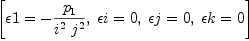 
\label{eq36}\left[{�� 1 = -{{p_{1}}\over{{i^{2}}\ {j^{2}}}}}, \:{�� i = 0}, \:{�� j = 0}, \:{�� k = 0}\right]