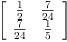
\label{eq4}\left[ 
\begin{array}{cc}
{\frac{1}{2}}&{\frac{7}{24}}
\
{\frac{7}{24}}&{\frac{1}{5}}
