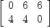 
\label{eq29}\left[ 
\begin{array}{ccc}
0 & 6 & 6 
\
4 & 4 & 0 
