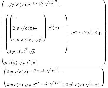 
\label{eq43}{\left(
\begin{array}{@{}l}
\displaystyle
-{{\sqrt{p}}\ {{c^{\prime}}\left({x}\right)}\ {{{e}^{-{2 \  x \ {\sqrt{p}}\ {\sqrt{c \left({x}\right)}}}}}^{2}}}+ 
\
\
\displaystyle
{{\left({
\begin{array}{@{}l}
\displaystyle
{{\left({
\begin{array}{@{}l}
\displaystyle
- 
\
\
\displaystyle
{2 \  p \ {\sqrt{c \left({x}\right)}}}- 
\
\
\displaystyle
{4 \  p \  x \ {c \left({x}\right)}\ {\sqrt{p}}}
