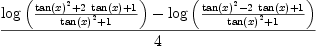 
\label{eq63}\frac{{\log \left({\frac{{{\tan \left({x}\right)}^{2}}+{2 \ {\tan \left({x}\right)}}+ 1}{{{\tan \left({x}\right)}^{2}}+ 1}}\right)}-{\log \left({\frac{{{\tan \left({x}\right)}^{2}}-{2 \ {\tan \left({x}\right)}}+ 1}{{{\tan \left({x}\right)}^{2}}+ 1}}\right)}}{4}