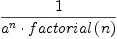 \displaylines{\qdd
\frac{1}{
      a^{n}\cdot factorial
      \(n
      