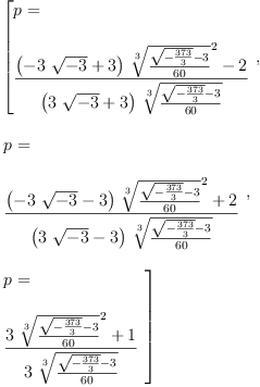 
\label{eq6}\begin{array}{@{}l}
\displaystyle
\left[{
\begin{array}{@{}l}
\displaystyle
p = 
\
\
\displaystyle
{\frac{{{\left(-{3 \ {\sqrt{- 3}}}+ 3 \right)}\ {{\root{3}\of{\frac{{\sqrt{-{\frac{373}{3}}}}- 3}{60}}}^{2}}}- 2}{{\left({3 \ {\sqrt{- 3}}}+ 3 \right)}\ {\root{3}\of{\frac{{\sqrt{-{\frac{373}{3}}}}- 3}{6
0}}}}}
