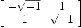 
\label{eq32}\left[ 
\begin{array}{cc}
-{\sqrt{- 1}}& 1 
\
1 &{\sqrt{- 1}}
