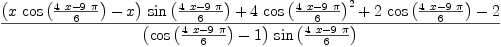 
\label{eq14}\frac{{{\left({x \ {\cos \left({\frac{{4 \  x}-{9 \  \pi}}{6}}\right)}}- x \right)}\ {\sin \left({\frac{{4 \  x}-{9 \  \pi}}{6}}\right)}}+{4 \ {{\cos \left({\frac{{4 \  x}-{9 \  \pi}}{6}}\right)}^{2}}}+{2 \ {\cos \left({\frac{{4 \  x}-{9 \  \pi}}{6}}\right)}}- 2}{{\left({\cos \left({\frac{{4 \  x}-{9 \  \pi}}{6}}\right)}- 1 \right)}\ {\sin \left({\frac{{4 \  x}-{9 \  \pi}}{6}}\right)}}
