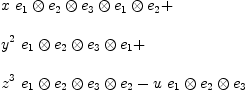 
\label{eq13}\begin{array}{@{}l}
\displaystyle
{x \ {{{{{e_{1}}\otimes{e_{2}}}\otimes{e_{3}}}\otimes{e_{1}}}\otimes{e_{2}}}}+ 
\
\
\displaystyle
{{{y}^{2}}\ {{{{e_{1}}\otimes{e_{2}}}\otimes{e_{3}}}\otimes{e_{1}}}}+ 
\
\
\displaystyle
{{{z}^{3}}\ {{{{e_{1}}\otimes{e_{2}}}\otimes{e_{3}}}\otimes{e_{2}}}}-{u \ {{{e_{1}}\otimes{e_{2}}}\otimes{e_{3}}}}
