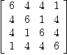
\label{eq15}\left[ 
\begin{array}{cccc}
6 & 4 & 4 & 1 
\
4 & 6 & 1 & 4 
\
4 & 1 & 6 & 4 
\
1 & 4 & 4 & 6 
