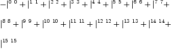 
\label{eq34}\begin{array}{@{}l}
\displaystyle
-{|_{\ }^{0 \  0}}+{|_{\ }^{1 \  1}}+{|_{\ }^{2 \  2}}+{|_{\ }^{3 \  3}}+{|_{\ }^{4 \  4}}+{|_{\ }^{5 \  5}}+{|_{\ }^{6 \  6}}+{|_{\ }^{7 \  7}}+ 
\
\
\displaystyle
{|_{\ }^{8 \  8}}+{|_{\ }^{9 \  9}}+{|_{\ }^{{10}\ {10}}}+{|_{\ }^{{11}\ {11}}}+{|_{\ }^{{12}\ {12}}}+{|_{\ }^{{13}\ {13}}}+{|_{\ }^{{14}\ {14}}}+ 
\
\
\displaystyle
{|_{\ }^{{15}\ {15}}}
