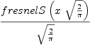 
\label{eq1}{fresnelS \left({x \ {\sqrt{2 \over \pi}}}\right)}\over{\sqrt{2 \over \pi}}