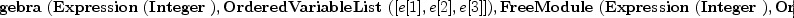 
\label{eq6}\hbox{\axiomType{TensorAlgebra}\ } (\hbox{\axiomType{Expression}\ } (\hbox{\axiomType{Integer}\ }) , \hbox{\axiomType{OrderedVariableList}\ } ([ e [ 1 ] , e [ 2 ] , e [ 3 ] ]) , \hbox{\axiomType{FreeModule}\ } (\hbox{\axiomType{Expression}\ } (\hbox{\axiomType{Integer}\ }) , \hbox{\axiomType{OrderedVariableList}\ } ([ e [ 1 ] , e [ 2 ] , e [ 3 ] ])))