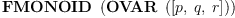 
\label{eq2}\hbox{\axiomType{FMONOID}\ } \left({\hbox{\axiomType{OVAR}\ } \left({\left[ p , \: q , \: r \right]}\right)}\right)