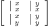 
\label{eq6}\left[ 
\begin{array}{cc}
{|_{\  x}^{\  x}}&{|_{\  x}^{\  y}}
\
{|_{\  y}^{\  x}}&{|_{\  y}^{\  y}}
