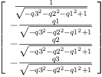 
\label{eq75}\left[ 
\begin{array}{c}
{\frac{1}{\sqrt{-{{q 3}^{2}}-{{q 2}^{2}}-{{q 1}^{2}}+ 1}}}
\
-{\frac{q 1}{\sqrt{-{{q 3}^{2}}-{{q 2}^{2}}-{{q 1}^{2}}+ 1}}}
\
-{\frac{q 2}{\sqrt{-{{q 3}^{2}}-{{q 2}^{2}}-{{q 1}^{2}}+ 1}}}
\
-{\frac{q 3}{\sqrt{-{{q 3}^{2}}-{{q 2}^{2}}-{{q 1}^{2}}+ 1}}}
