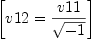 
\label{eq44}\left[{v 12 ={v 11 \over{\sqrt{- 1}}}}\right]