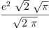 
\label{eq1}\frac{{{e}^{2}}\ {\sqrt{2}}\ {\sqrt{\pi}}}{\sqrt{2 \  \pi}}