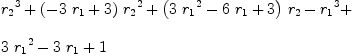 
\label{eq11}\begin{array}{@{}l}
\displaystyle
{{r_{2}}^{3}}+{{\left(-{3 \ {r_{1}}}+ 3 \right)}\ {{r_{2}}^{2}}}+{{\left({3 \ {{r_{1}}^{2}}}-{6 \ {r_{1}}}+ 3 \right)}\ {r_{2}}}-{{r_{1}}^{3}}+ 
\
\
\displaystyle
{3 \ {{r_{1}}^{2}}}-{3 \ {r_{1}}}+ 1 
