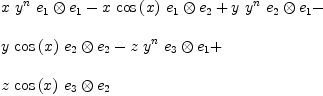 
\label{eq14}\begin{array}{@{}l}
\displaystyle
{x \ {{y}^{n}}\ {{e_{1}}\otimes{e_{1}}}}-{x \ {\cos \left({x}\right)}\ {{e_{1}}\otimes{e_{2}}}}+{y \ {{y}^{n}}\ {{e_{2}}\otimes{e_{1}}}}- 
\
\
\displaystyle
{y \ {\cos \left({x}\right)}\ {{e_{2}}\otimes{e_{2}}}}-{z \ {{y}^{n}}\ {{e_{3}}\otimes{e_{1}}}}+ 
\
\
\displaystyle
{z \ {\cos \left({x}\right)}\ {{e_{3}}\otimes{e_{2}}}}
