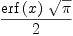 
\label{eq7}{{\erf \left({x}\right)}\ {\sqrt{\pi}}}\over 2