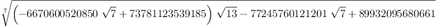 
\label{eq7}\root{7}\of{{{\left(-{{6670600520850}\ {\sqrt{7}}}+{737811235
39185}\right)}\ {\sqrt{13}}}-{{77245760121201}\ {\sqrt{7}}}+{8
9932095680661}}