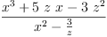 
\label{eq7}\frac{{{x}^{3}}+{5 \  z \  x}-{3 \ {{z}^{2}}}}{{{x}^{2}}-{\frac{3}{z}}}