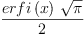 
\label{eq3}\frac{{erfi \left({x}\right)}\ {\sqrt{\pi}}}{2}