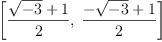 
\label{eq11}\left[{\frac{{\sqrt{- 3}}+ 1}{2}}, \:{\frac{-{\sqrt{- 3}}+ 1}{2}}\right]