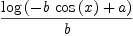 
\label{eq11}\frac{\log \left({-{b \ {\cos \left({x}\right)}}+ a}\right)}{b}