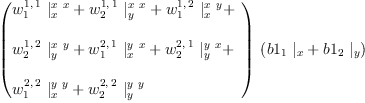 
\label{eq84}\begin{array}{@{}l}
\displaystyle
\ {\left({
\begin{array}{@{}l}
\displaystyle
{{w_{1}^{1, \: 1}}\ {|_{x}^{x \  x}}}+{{w_{2}^{1, \: 1}}\ {|_{y}^{x \  x}}}+{{w_{1}^{1, \: 2}}\ {|_{x}^{x \  y}}}+ 
\
\
\displaystyle
{{w_{2}^{1, \: 2}}\ {|_{y}^{x \  y}}}+{{w_{1}^{2, \: 1}}\ {|_{x}^{y \  x}}}+{{w_{2}^{2, \: 1}}\ {|_{y}^{y \  x}}}+ 
\
\
\displaystyle
{{w_{1}^{2, \: 2}}\ {|_{x}^{y \  y}}}+{{w_{2}^{2, \: 2}}\ {|_{y}^{y \  y}}}
