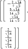 
\label{eq12}\begin{array}{@{}l}
\displaystyle
\left[{\left[ 
\begin{array}{c}
-{{2 \ {\sqrt{14}}}\over{7 \ {\sqrt{3}}}}
\
{{5 \ {\sqrt{14}}}\over{{14}\ {\sqrt{3}}}}
\
{{\sqrt{14}}\over{{14}\ {\sqrt{3}}}}
